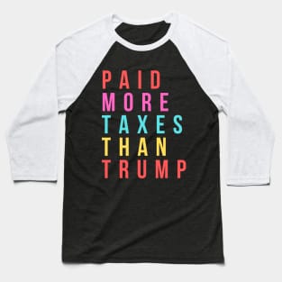 Paid More Taxes Than Trump Baseball T-Shirt